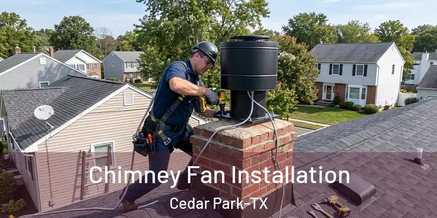  Chimney Fan Installation Cedar Park-TX