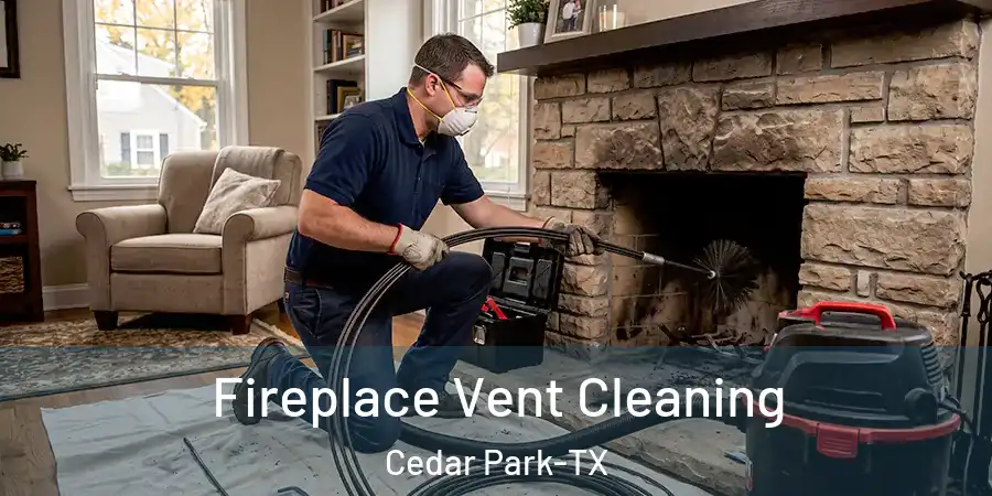  Fireplace Vent Cleaning Cedar Park-TX